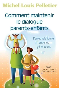 Comment maintenir le dialogue parents-enfants 2eme edition