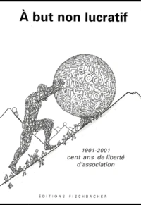 A But Non Lucratif. 1901-2001 : Cent Ans De Liberte D'Association
