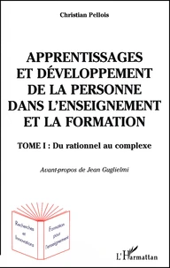 Apprentissages Et Developpement De La Personne Dans L'Enseignement Et La Formation. Tome 1, Du Rationnel Au Complexe