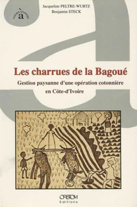 Les Charrues De La Bagoue. Gestion Paysanne D'Une Operation Cotonniere En Cote-D'Ivoire