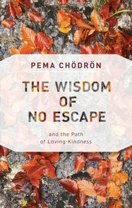 The Wisdom Of No Escape. And The Path Of Loving-Kindness