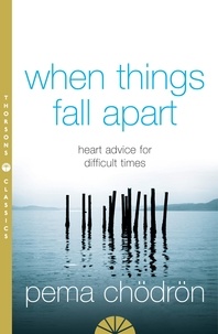Pema Chödrön - When Things Fall Apart - Heart Advice for Difficult Times.