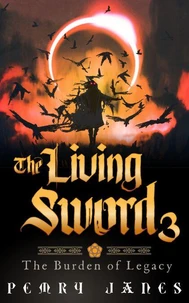 The Living Sword 3 - The Burden of Legacy