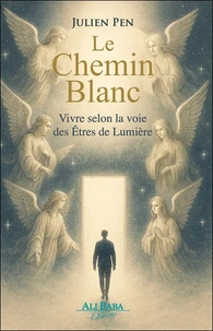 Le Chemin blanc - Vivre selon la voie des Etres de Lumière