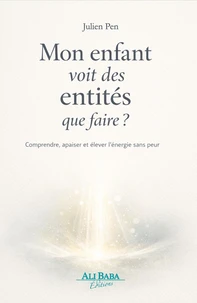 Mon enfant voit des entités : que faire ? Comprendre, apaiser et élever l'énergie sans peur