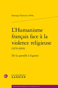 L'humanisme français face à la violence religieuse (1470-1604)