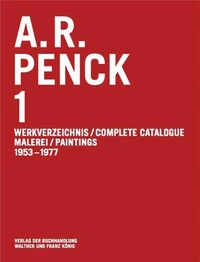 A.R. Penck. 1. Complete Catalogue. Paintings 1953-1977