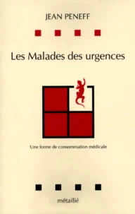Les Malades Des Urgences. Une Forme De Consommation Medicale
