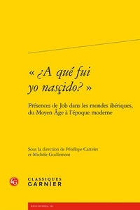 Pénélope Cartelet et Michèle Guillemont - "A qué fui yo nasçido ?" - Présences de Job dans les mondes ibériques, du Moyen Age à l’époque moderne.