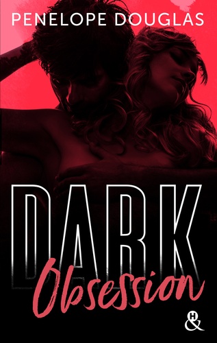 Dark Obsession. Après Dark Romance et Dark Desire, le nouveau roman de Penelope Douglas