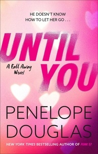 Penelope Douglas - Until You - An unforgettable friends-to-enemies-to-lovers romance.