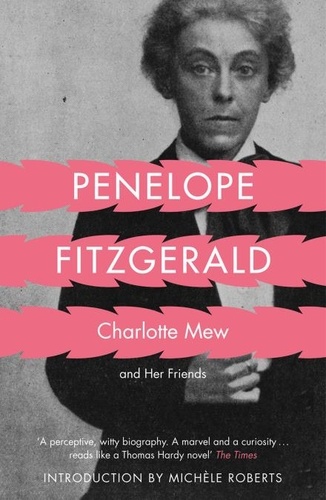 Penelope Fitzgerald - Charlotte Mew - and Her Friends.