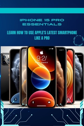  Penelope J. McLain - iPhone 15 Pro Essentials: Learn How to Use Apple's Latest Smartphone Like a Pro - Iphone 15 Guideline.