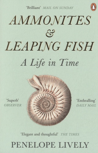 Penelope Lively - Ammonites and Leaping Fish - A Life in Time.