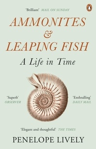 Penelope Lively - Ammonites and Leaping Fish - A Life in Time.