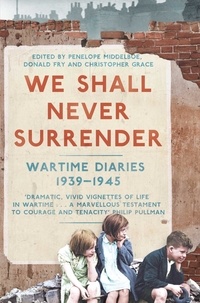 Penelope Middelboe et Christopher Grace - We Shall Never Surrender - British Diaries 1939-45.