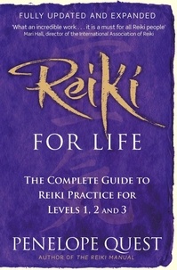 Penelope Quest - Reiki For Life - The complete guide to reiki practice for levels 1, 2 &amp; 3.