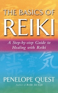 Penelope Quest - The Basics Of Reiki - A step-by-step guide to reiki practice.