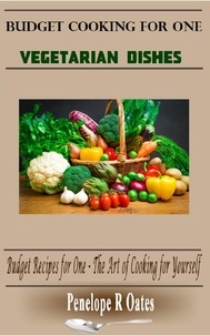  Penelope R Oates - Budget Cooking for One - Vegetarian: Vegetarian Dishes (Budget Recipes for One – The Art of Cooking for Yourself) - Budget Cooking for One, #1.