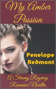  Penelope Redmont - My Amber Passion: A Steamy Regency Romance Novella.