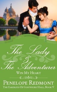  Penelope Redmont - The Lady And The Adventurer: Win My Heart - The Eardleys Of Gostwicke Hall, #5.