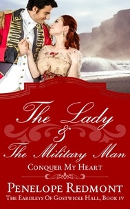  Penelope Redmont - The Lady and the Military Man: Conquer My Heart - The Eardleys Of Gostwicke Hall, #4.