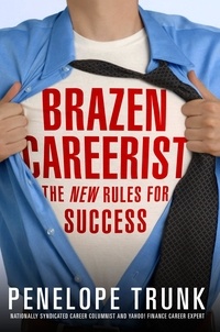 Penelope Trunk - Brazen Careerist - The New Rules for Success.
