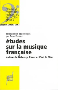 Etudes Sur La Musique Francaise. Autour De Debussy, Ravel Et Paul Le Flem