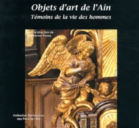 Objets d'art de l'Ain, témoins de la vie des hommes