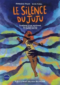 Le Silence du Juju - Itinéraire d'une Nigériane, de la prost