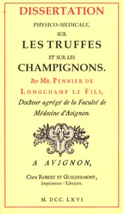  Pennier de Longchamp le fils - Dissertation physico-médicale sur les truffes et sur les champignons.