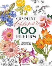 Penny Brown et Janet Whittle - Comment dessiner 100 fleurs.