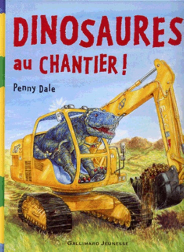 Penny Dale - Dinosaures au chantier !.