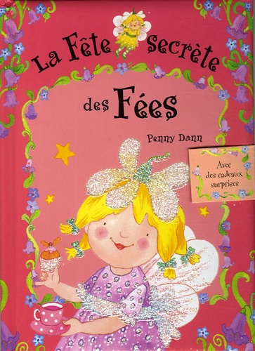 Penny Dann - La Fête secrète des Fées - Tout ce qu'il faut savoir pour réussir un anniversaire.