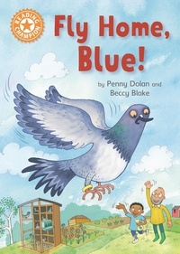 Penny Dolan et Beccy Blake - Fly Home, Blue! - Independent Reading Orange 6.