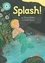 Splash!. Independent Reading Turquoise 7