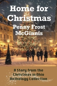  Penny Frost McGinnis - Home For Christmas - The Christmas In Ohio Anthology Collection.