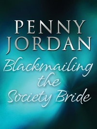 Penny Jordan - Blackmailing the Society Bride.