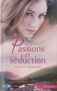 Penny Jordan - Passions et séduction - Passion clandestine ; Fragile innocence ; Séduction coupable ; Retrouvailles passionnées.