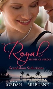Penny Jordan et Melanie Milburne - The Royal House of Niroli: Scandalous Seductions - The Future King's Pregnant Mistress / Surgeon Prince, Ordinary Wife.