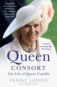 Penny Junor - Queen Consort - The Life of Queen Camilla.