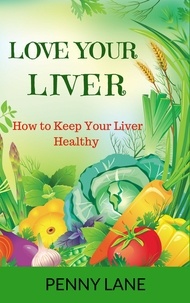  Penny Lane - Love Your Liver: How to Keep Your Liver Healthy.