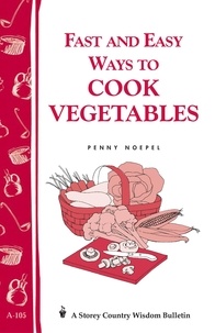 Penny Noepel - Fast and Easy Ways to Cook Vegetables - Storey Country Wisdom Bulletin A-105.
