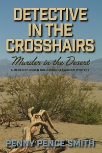  Penny Pence Smith - Detective in the Crosshairs—Murder in the Desert - Meredith Ogden Hollywood Legwoman Mysteries, #4.