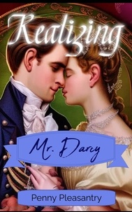  Penny Pleasantry - Realizing Mr. Darcy ~ A Pride and Prejudice Variation Short Romance.