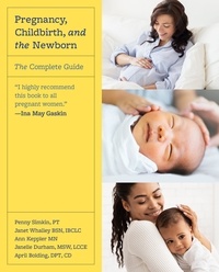 Penny Simkin et Janet Whalley - Pregnancy, Childbirth, and the Newborn - The Complete Guide.