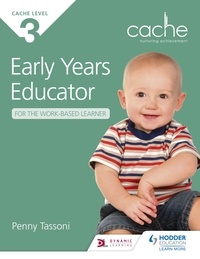 Penny Tassoni - NCFE CACHE Level 3 Early Years Educator for the Work-Based Learner - The only textbook for Early Years endorsed by CACHE.