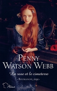 Penny Watson Webb - Croisades Tome 2 : La rose et le cimeterre - Bourgogne, 1191.