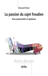 La passion du sujet freudien. Entre pulsionnalité et signifiance