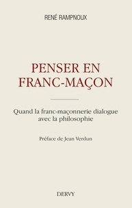 Penser en franc-maçon - Quand la franc-maçonnerie dialogue avec la philosophie.